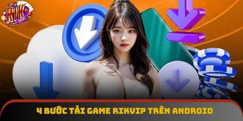 4 bước tải game Rikvip trên Android
