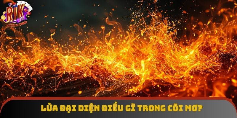 Lửa là hình ảnh phổ biến thường gặp trong giấc mơ