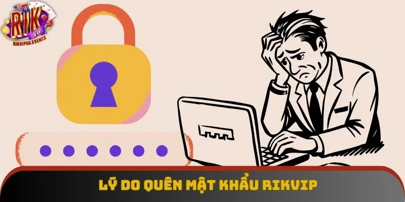 Lý do quên mật khẩu Rikvip
